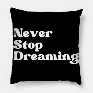 Never Stop Dreaming. Retro Typography Motivational and Inspirational Quote Pillow