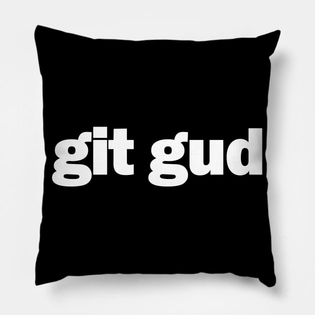 git gud Pillow by CandyMoonDesign