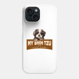 My Shih Tzu is a Sloppy Kisser Phone Case