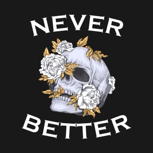 Never Better Floral Skull T-Shirt