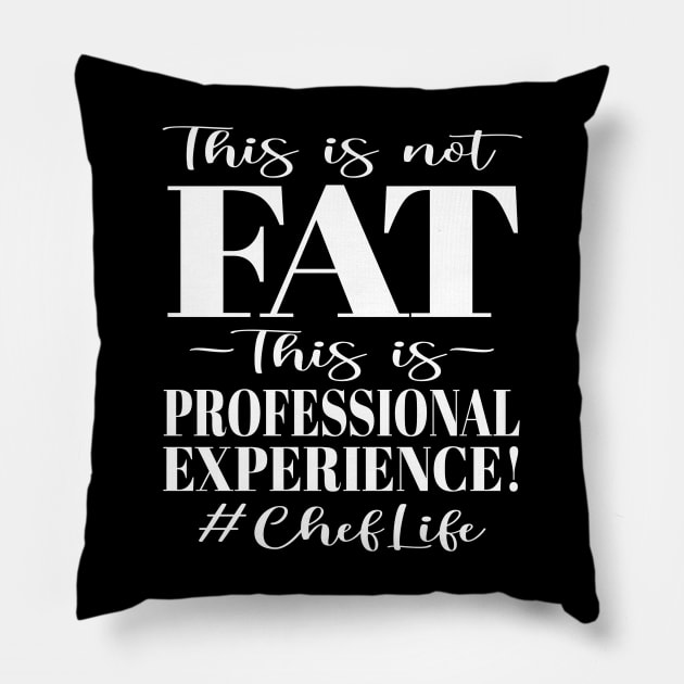 This is not FAT This is Professional Experience! #ChefLife Pillow by Duds4Fun