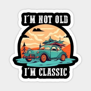 I'm not old I'm classic Magnet