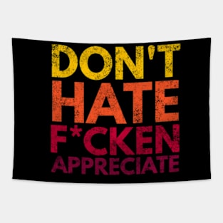 Don't Hate F*cken Appreciate Tapestry