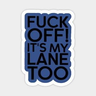 Fuck off it’s my lane too  gift Magnet