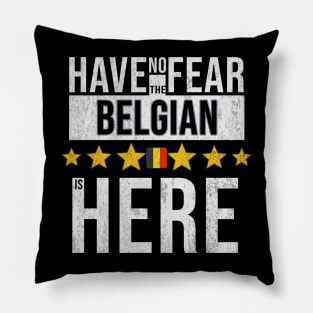 Have No Fear The Belgian Is Here - Gift for Belgian From Belgium Pillow