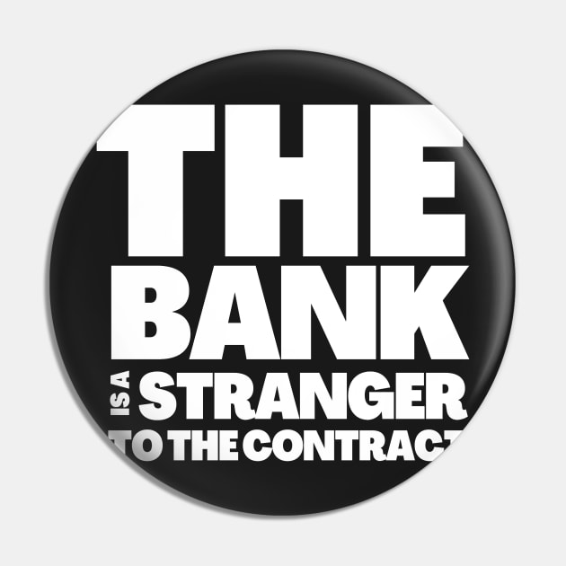 The Bank Is A Stranger To The Contract Pin by BubbleMench