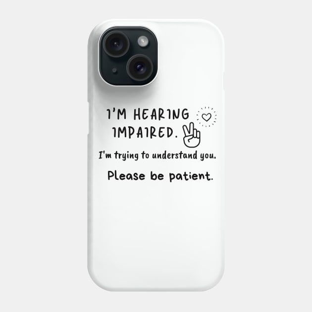 I'm hearing impaired. I'm trying to understand you. Phone Case by BalmyBell