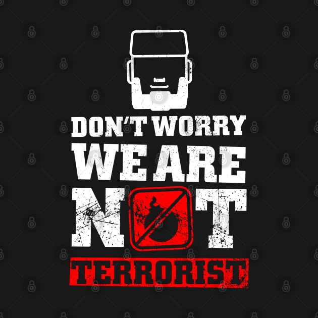 Don't Worry, We Are Not Terrorist by erwinwira