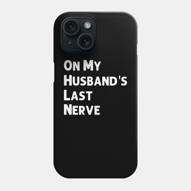 On My Husband's Last Nerve Wife Life Tshirt Funny Sarcastic Graphic Phone Case by Emouran