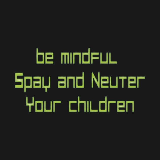 Spay and Neuter Your Children by Rynosss