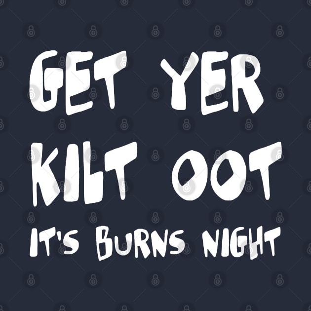 Get Yer Kilt Oot Its Burns Night White Text by taiche