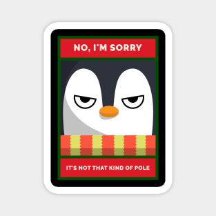 No, I'm Sorry. It's Not THAT Kind of Pole Grumpy Christmas Penguin Magnet