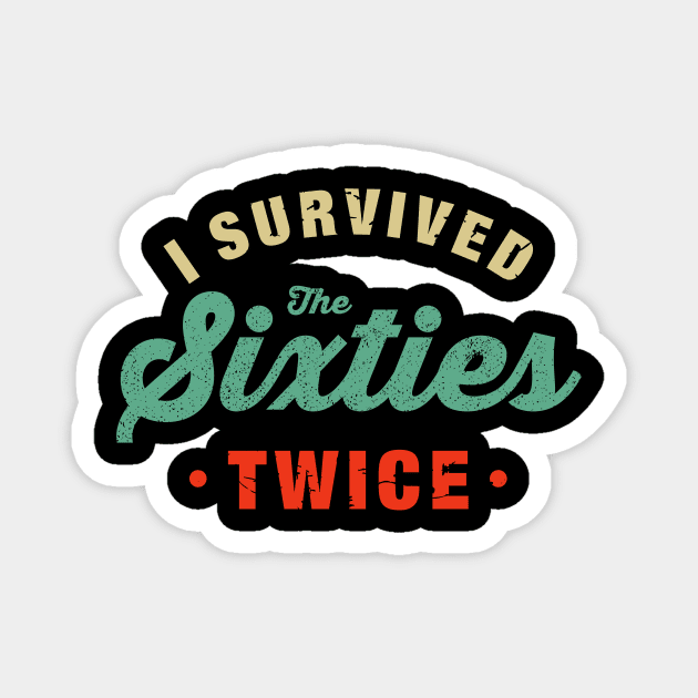 I Survived The 60s Twice Shirt - Funny Birthday Gifts Magnet by luisharun