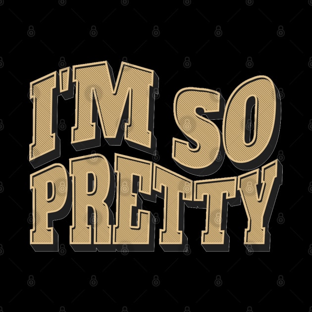 i'm so pretty by mdr design