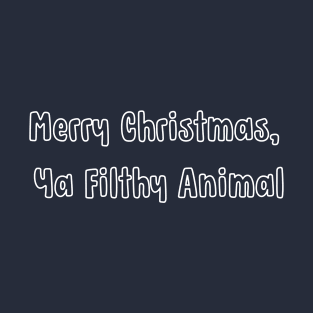 Merry Christmas, Ya Filthy Animal T-Shirt