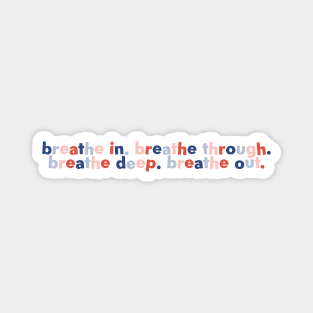 Breathe in breathe deep breathe through breathe out Magnet