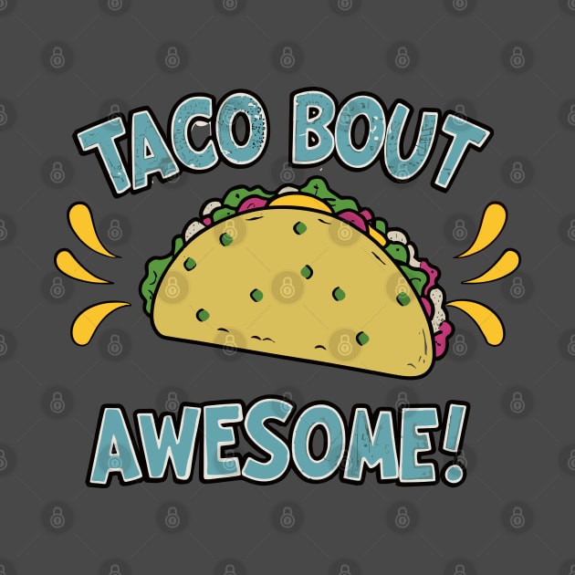 Taco Bout Awesome by DIGITAL MERCH CREATIONS