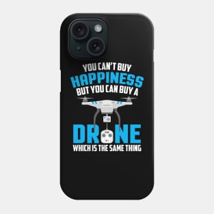 You Can't Buy Happiness But You Can Buy A Drone Phone Case