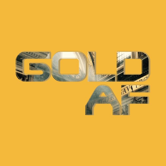 GOLD AF by afternoontees