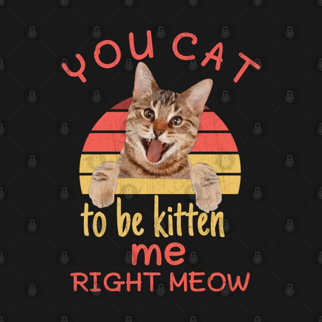 Funny you cat to be kitten me right meow,pinot meow cat wine by Titou design