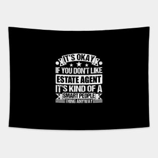 It's Okay If You Don't Like Estate Agent It's Kind Of A Smart People Thing Anyway Estate Agent Lover Tapestry