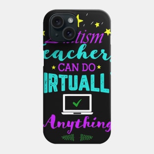 Autism Teachers Can Do Virtually Anything Distance Learning Phone Case