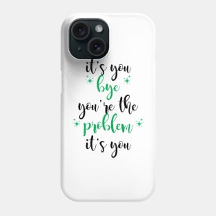 it's you, you're the problem, green Phone Case