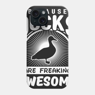 Because Ducks Are Freaking Awesome Phone Case