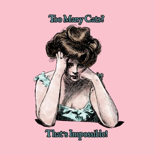 Sad Gibson Girl: Too many cats? That's impossible! T-Shirt