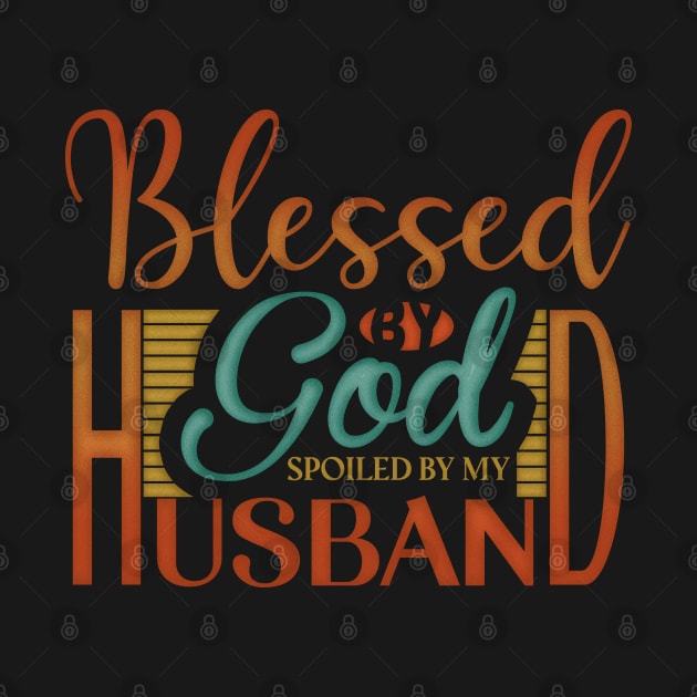 Blessed by God Spoiled by my Husband by ChristianCanCo