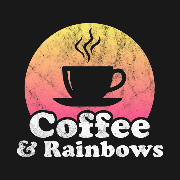 Disover Coffee and Rainbows - Rainbows - T-Shirt