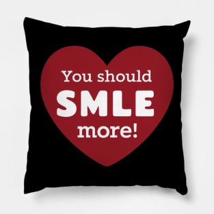 You Should Smile More - Be Happy Gift Pillow