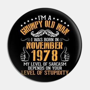 I'm A Grumpy Old Man I Was Born In November 1978 My Level Of Sarcasm Depends On Your Level Stupidity Pin