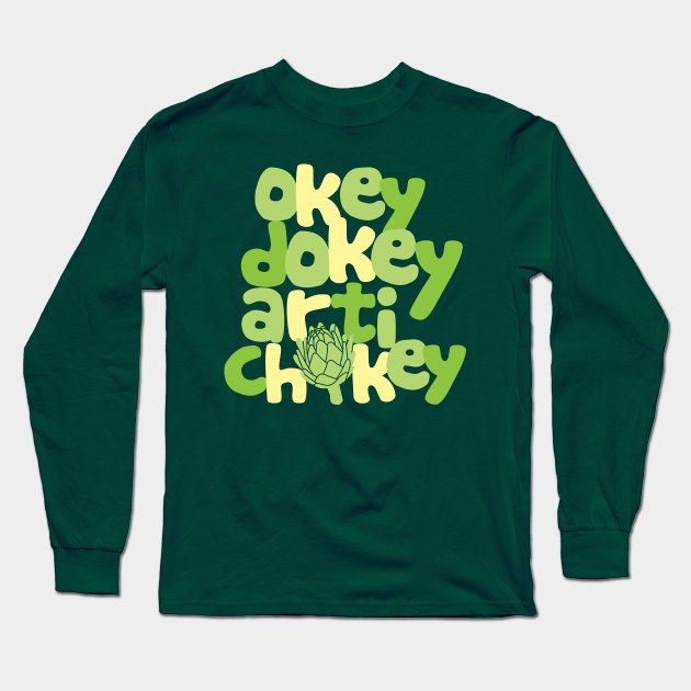 Okey Dokey Artichokey Humor Long Sleeve T Shirt Teepublic