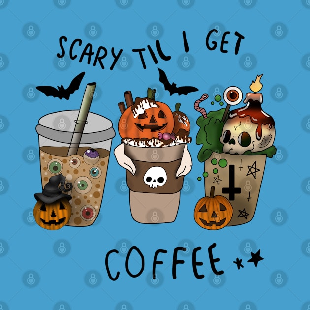Scary Til I get Coffee - Halloween- by Synthia Witch