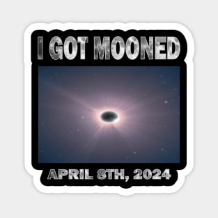 I GOT MOONED ECLIPSE APRIL 8TH, 2024 Magnet