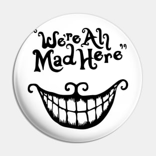 We're All Mad Here Pin