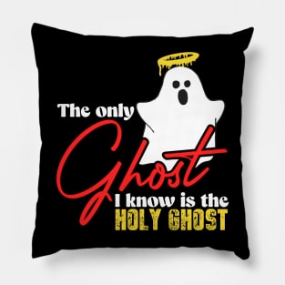 The only ghost i know is the holy ghost Pillow