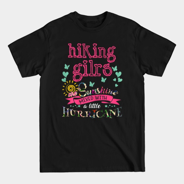 Discover Love hiking girls are Sunshine mixed with a little Hurricane Birthday gift - Hiking Lover - T-Shirt