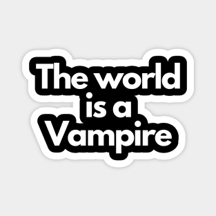 the world is a vampire Magnet