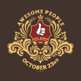 Awesome People are born on October 23rd T-Shirt