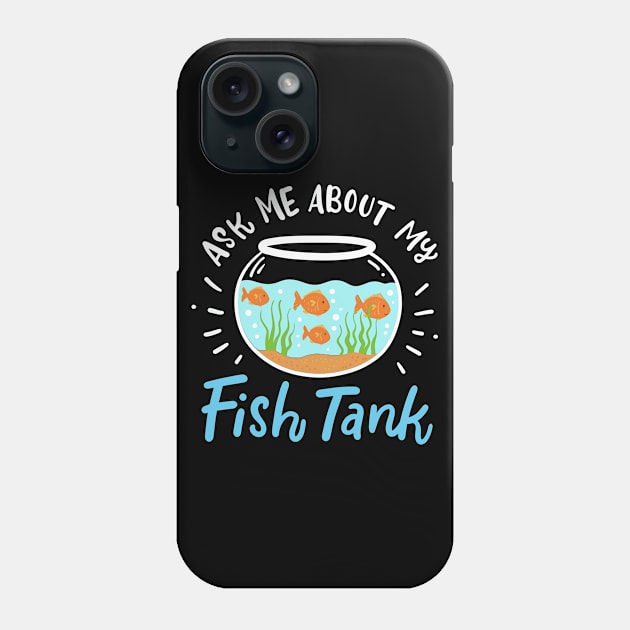 Ask Me About My Fish Tank Phone Case by maxcode