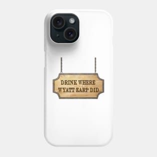 Drink Where Wyatt Earp Did - Wynonna Earp Phone Case