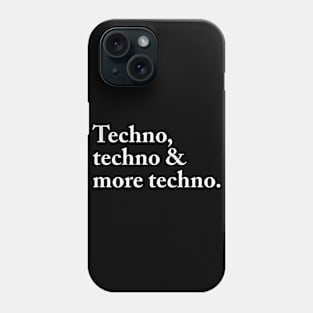 Techno, Techno & More Techno Phone Case