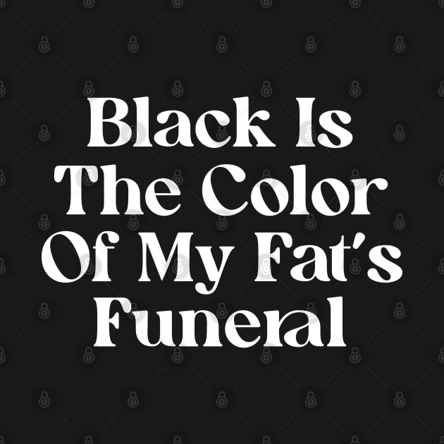 Black Is The Color Of My Fat's Funeral by Trendsdk