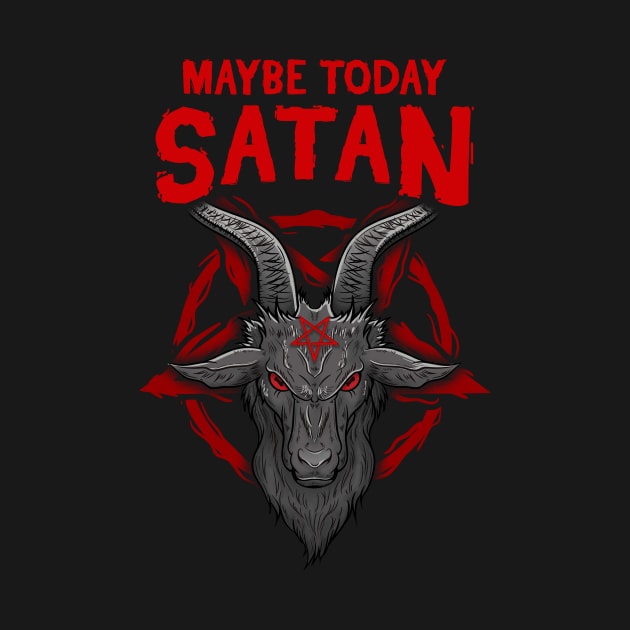 Maybe Today Satan I Satanic Goat product by biNutz