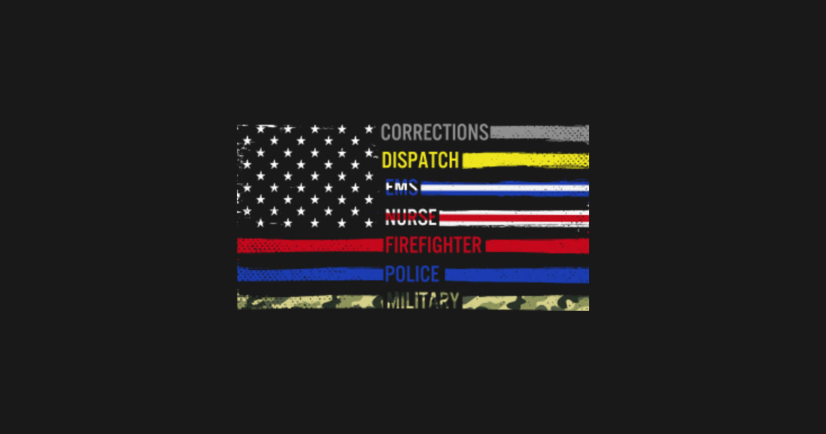 First Responders Hero Flag Nurse Ems Police Fire Military Dispatch T Shirt Teepublic