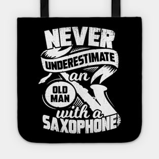 Never Underestimate An Old Man With A Saxophone Tote