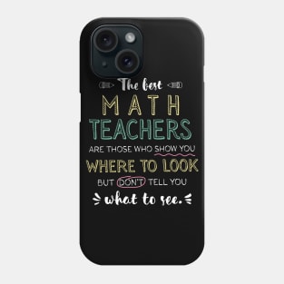 The best Math Teachers Appreciation Gifts - Quote Show you where to look Phone Case