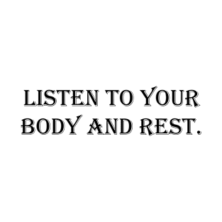 listen to your body and rest T-Shirt